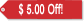 $5 Off Our Regular Price